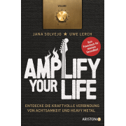 Jana Solvejg, Uwe Lerch: Amplify Your Life: Entdecke die kraftvolle Verbindung von Achtsamkeit und Heavy Metal - Dein Powerbuch für mentale Gesundheit