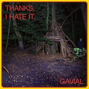 Gavial: Thanks, I Hate It